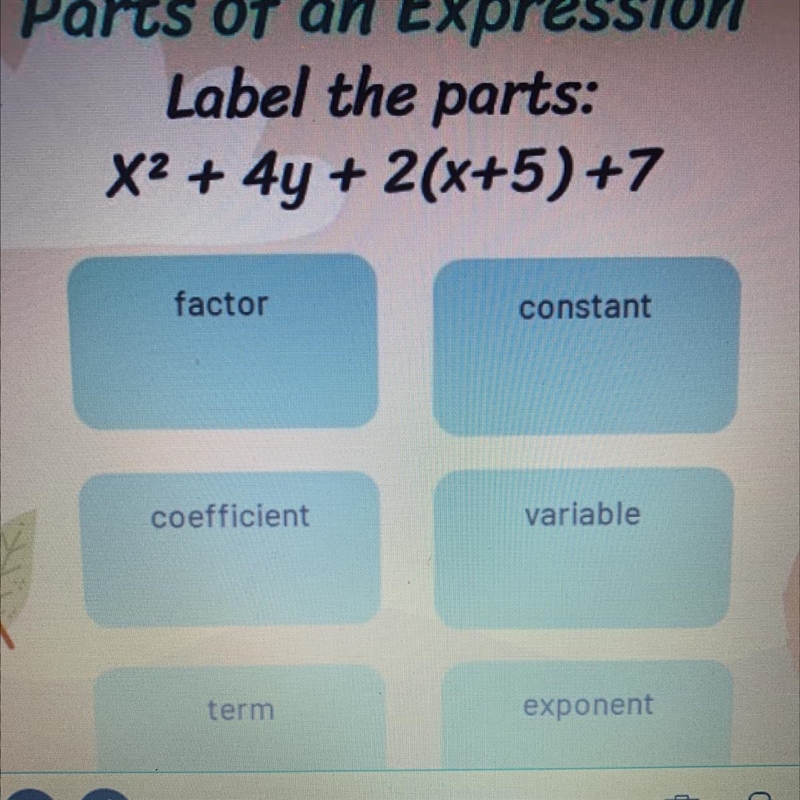 Label the parts: X2 + 4y + 2(x+5) +7 factor constant coefficient variable term exponent-example-1