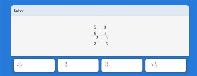 Solve 5/8 + 3/4 divided by -2/3 - 5/-example-1