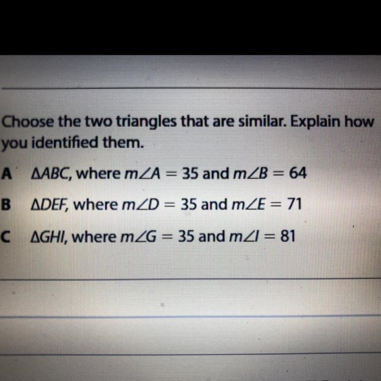 3 Choose the two triangles that are similar. Explain how you identified them. A AABC-example-1