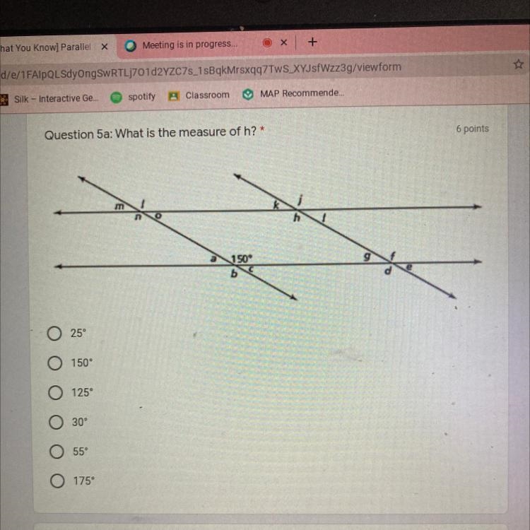 Question 5a: What is the measure of h?* 6 points m ת 150 O 25 O 150° O 125 O 30° 55° O-example-1