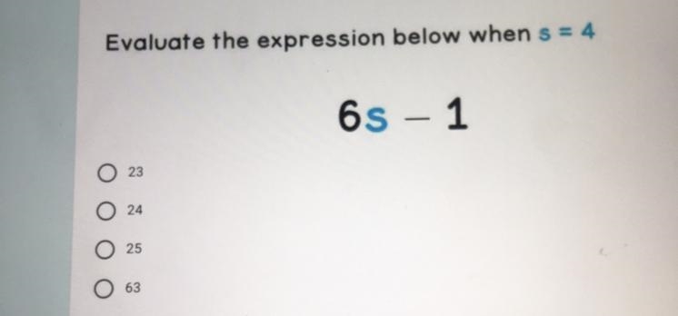 Evaluate the expression below when s = 4 6s – 1 23 24 25 63-example-1