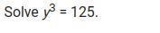 Solve y3 = 125. a.y = 5 b.y = 25 c.y = 11.2 d. y = 15-example-1