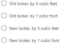 Marcella is switching to a new storage locker. Which locker has the larger volume-example-2