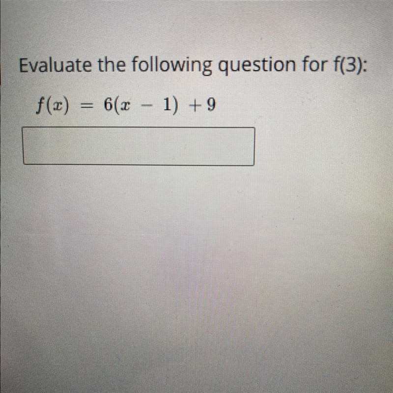 Evaluate the following question for f(3): f(x)=6(x-1)+9-example-1