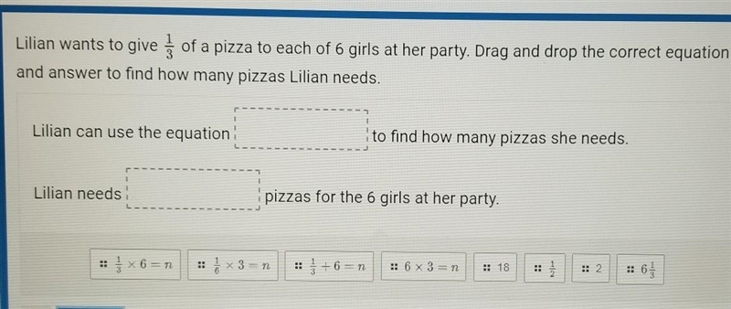 Lilian wants to give 1/3 of a pizza to each of 6 girls at her party. Drag and drop-example-1