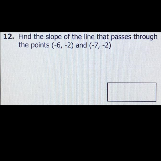 Find the slope of the line that passes through the points (-6, -2) and (-7, -2)-example-1