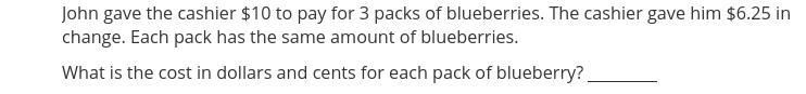 John gave the cashier $10 to pay for 3 packs of blueberries. The cashier gave him-example-1