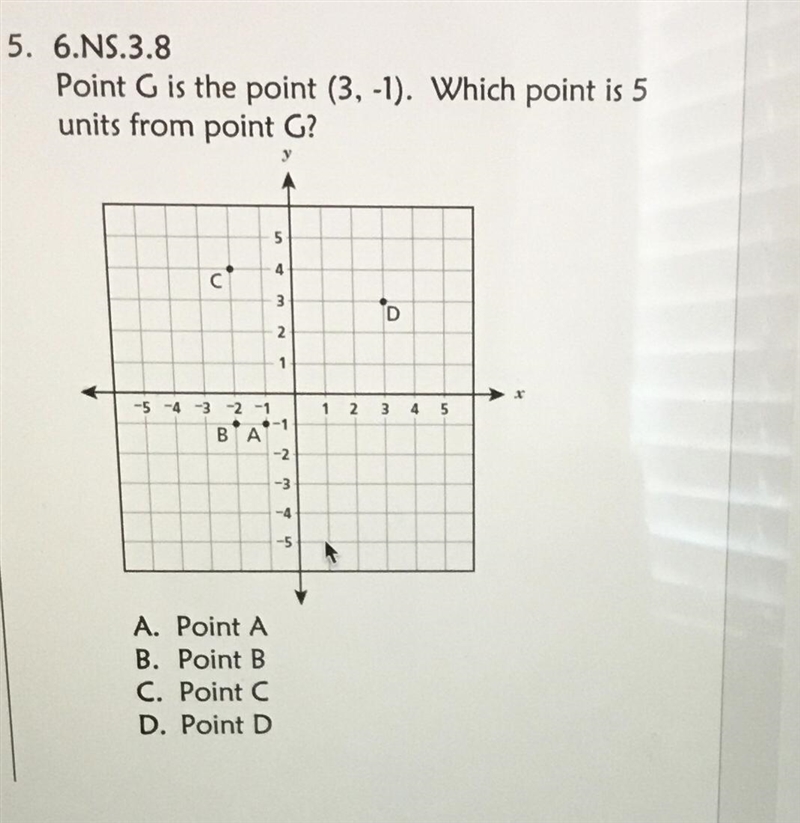 Point G is the point (3,-1). Which point is 5 units from point G? 11 3 *D 2 1 1 2 3 4 5 -5-4-3-2-1 .-1 BA-example-1