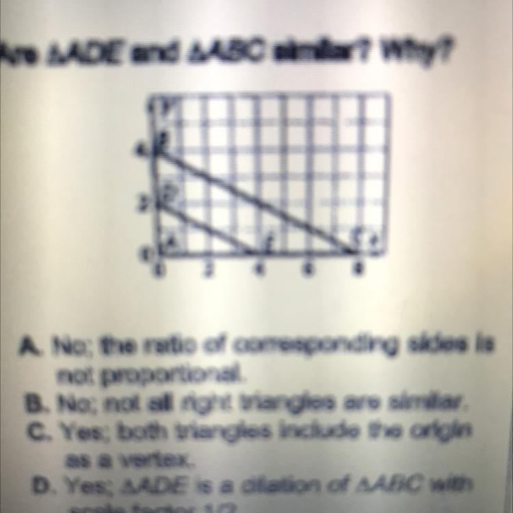 - Are AADE and AABC similar? Why? y 4 D 2 A А E 0 0 2 4 6 8 A. No; the ratio of corresponding-example-1