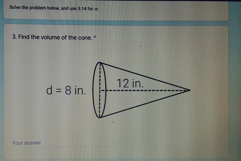 Solve the problem below, and use 3.14 for pi. 3. Find the volume of the cone. 12 in-example-1