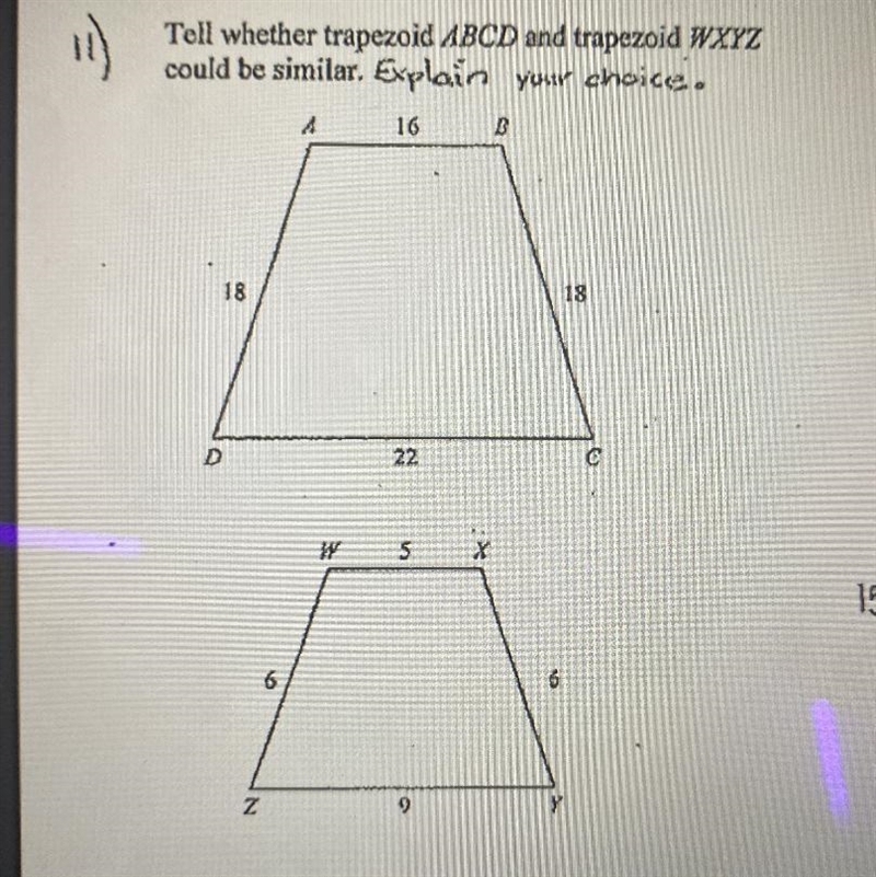 Tell whether trapezoid ABCD and trapezoid WXYZ could be similar. Explain your choice-example-1