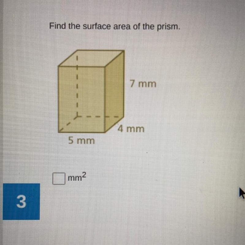 Please find Surface Area of the Prism. 5mm 4mm 7mm. Thanks-example-1