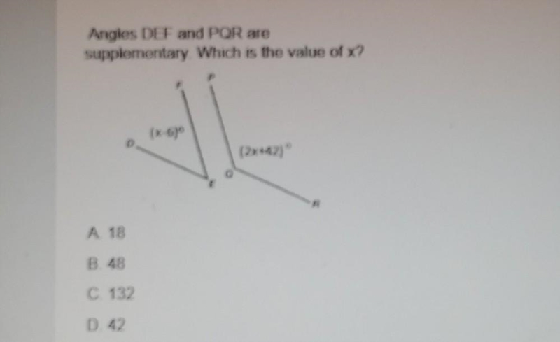 Angles DEF and PQR are supplementary. Which is the value of x? (x-6) (2x+42) A 18 B-example-1