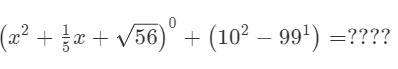 (x^2 + 1/5x + 56)^0 + (10^2 − 99^1)=???-example-1