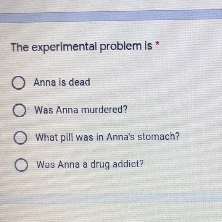 The Experimental problem is A.Anna is dead B.Was Anna murdered? C.What pill was in-example-1