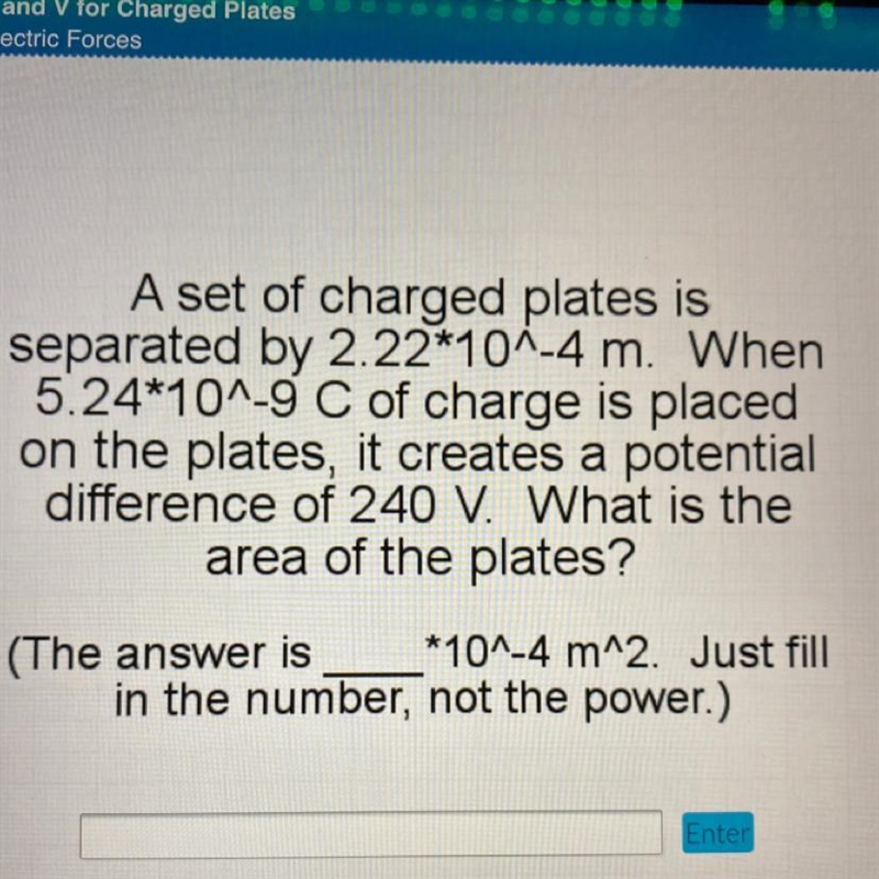 A set of charged plates is separated by 2.22*10^-4 m. When 5.24*10^-9 C of charge-example-1