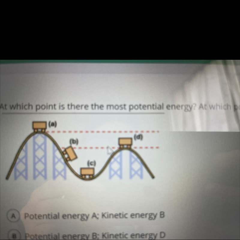 At which point is there the most potential energy? At which point is there the most-example-1