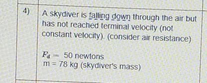 a skydiver is falling down through the air but has not reach terminal velocity (not-example-1