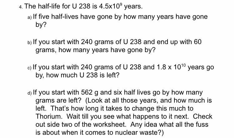 The half-life for U 238 is 4.5x109 years. a) If five half-lives have gone by how many-example-1