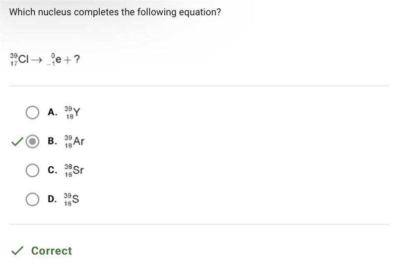 Which nucleus completes the following equation? 39 17 CI-> 0 -1 e+?-example-1