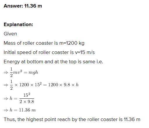 A 1,200kg roller coaster car starts rolling up a slope at a speed of 15m/s. What is-example-1