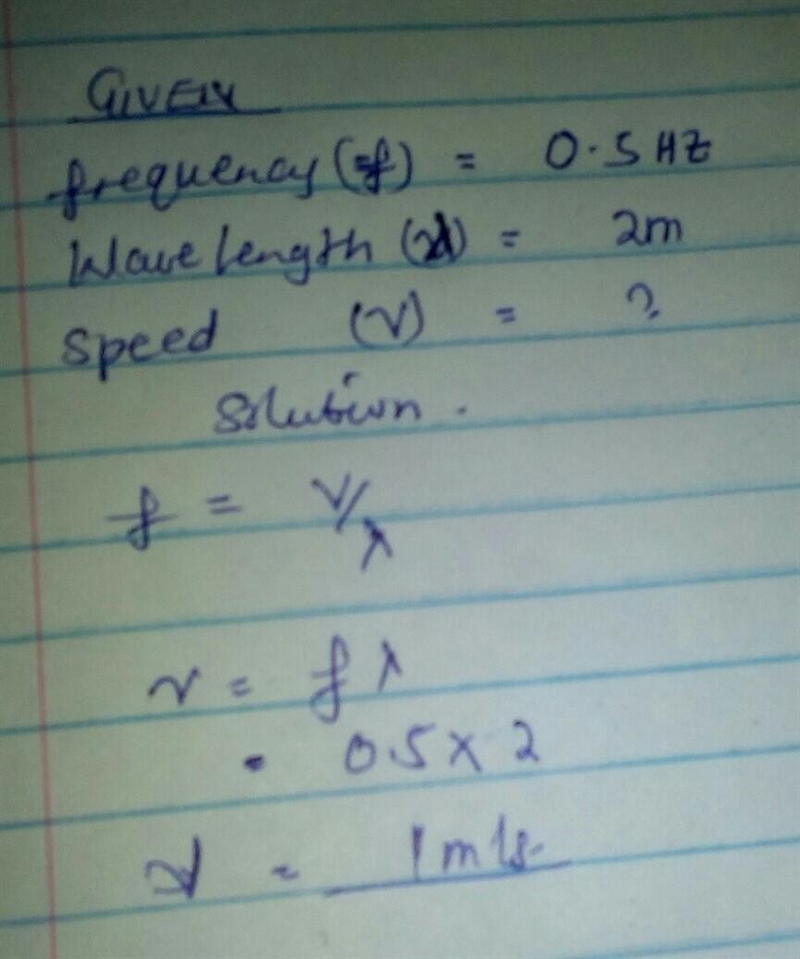 A wave in the ocean has a wavelength of 2 m and a frequency of 0’5 Hz. What is the-example-1