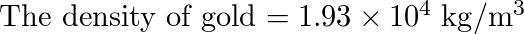 The density of gold is 19.3g/cm³.what is the value in kilograms per cubic meter? ​-example-1