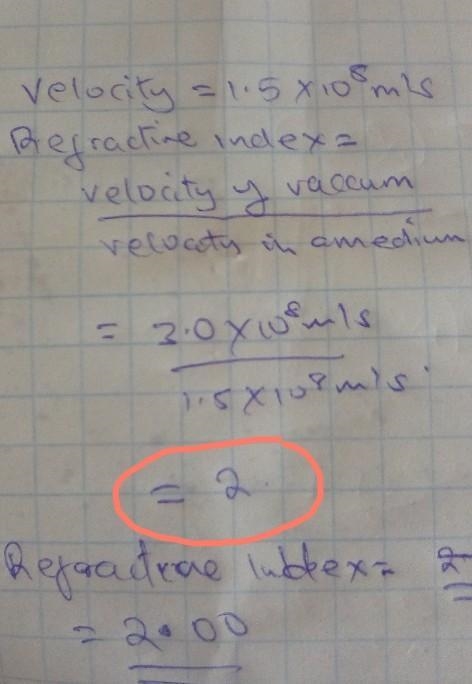 Find the refractive index of a medium having a velocity of 1.5 x 10^8*-example-1