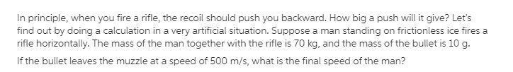 In principle, when you fire a rifle, the recoil should push you backward. How big-example-1