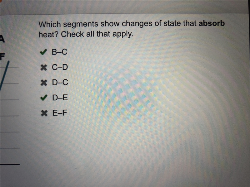 Which segments show changes of state that absorb heat? Check all that apply. B–C C-example-1