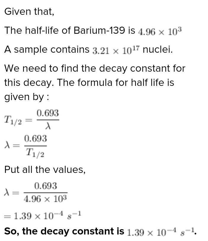 PLEASE HELP ME WITH THIS ONE QUESTION The half-life of Barium-139 is 4.96 x 10^3 seconds-example-2