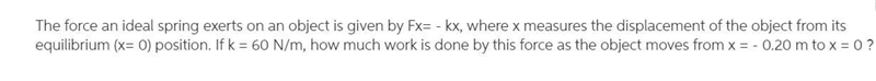 The force an ideal spring exerts on an object is given by , where measures the displacement-example-1