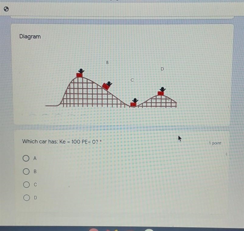 Diagram B D c с Which car has: Ke = 100 PE=0? * 1 point A B C D​-example-1