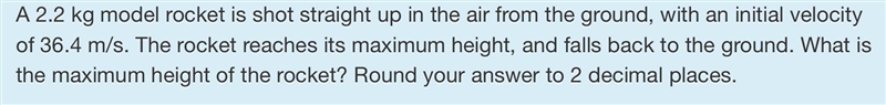 A 2.2 kg model rocket is shot straight up in the air from the ground, with an initial-example-1