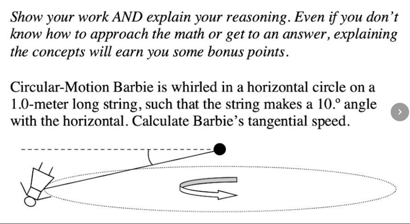 Circular Motion Barbie is whirled in a horizontal circle on a 1.0 meter long string-example-1