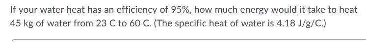 If your water heat has an efficiency of 95 percent, how much energy would it take-example-1