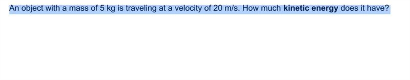 An object with a mass of 5 kg is traveling ata velocity of 20 m/s. How much kinetic-example-1