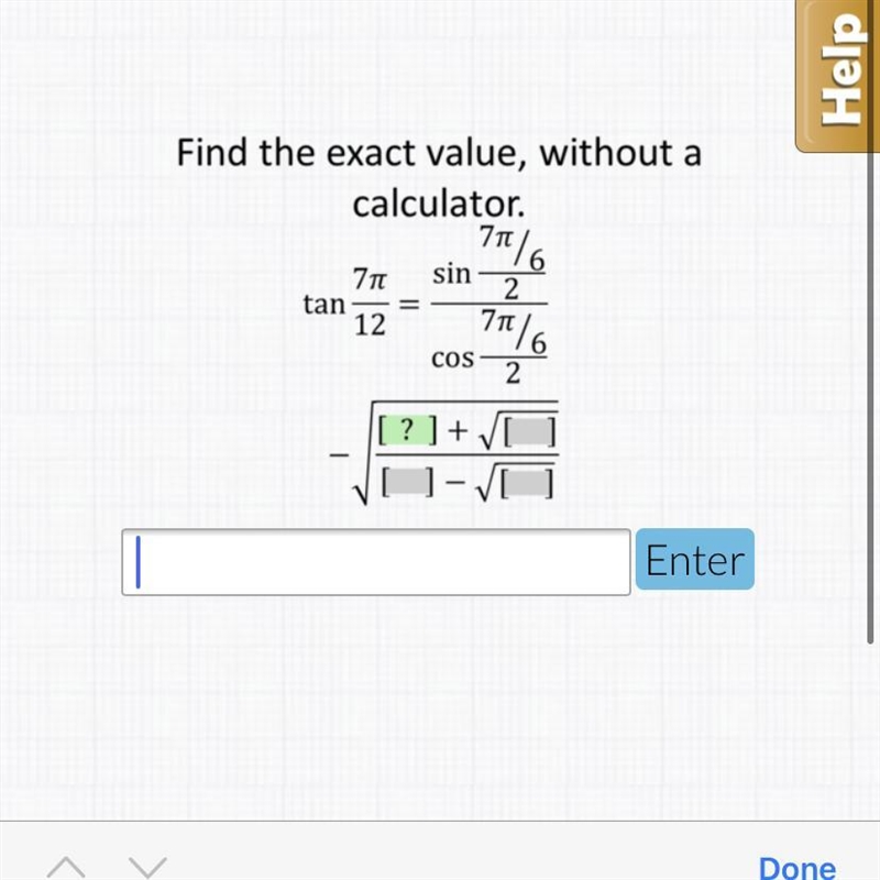 Find the exact value without a calculator. Tan 7pi/12=sin7pi/6/2 /cos7pi/6/2-example-1