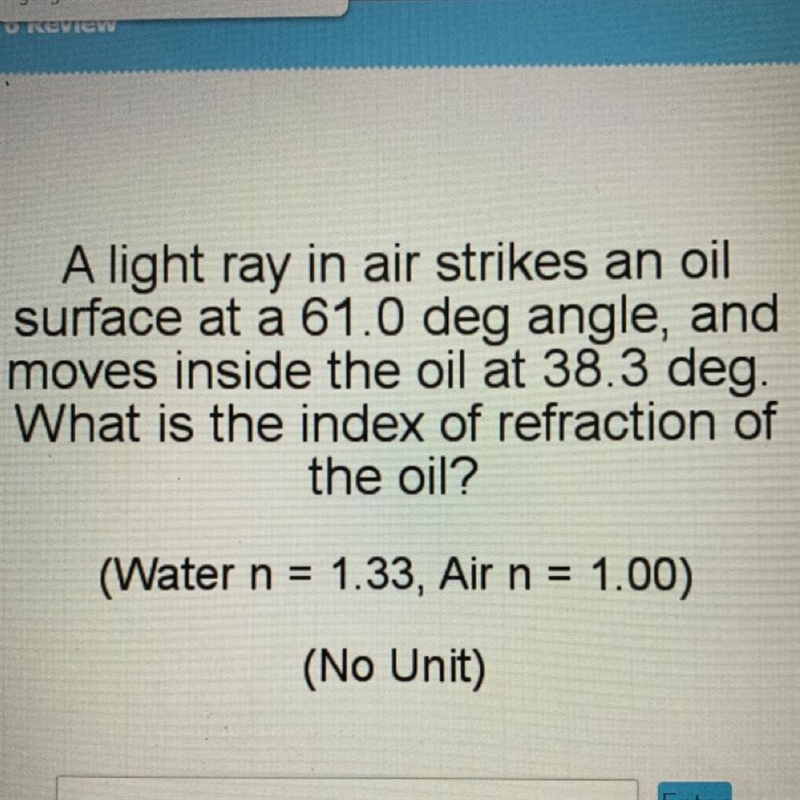 A light ray in air strikes an oil surface at a 61.0 deg angle, and moves inside the-example-1