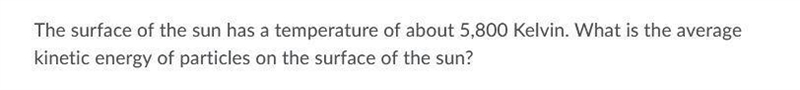 The surface of the sun has a temperature of about 5,800 Kelvin. What is the average-example-1
