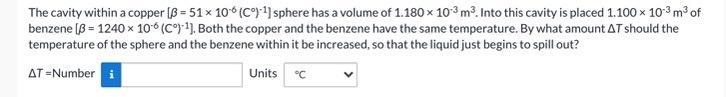 The cavity within a copper [β = 51 × 10-6 (C°)-1] sphere has a volume of 1.180 × 10-3 m-example-1