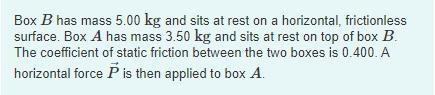 Expert Answer please 100 points \\ Find the largest value P can have and the boxes-example-1