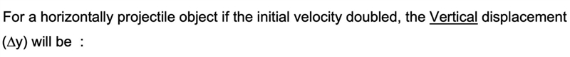 For a horizontally projectile object if the initial velocity doubled, the Vertical-example-1