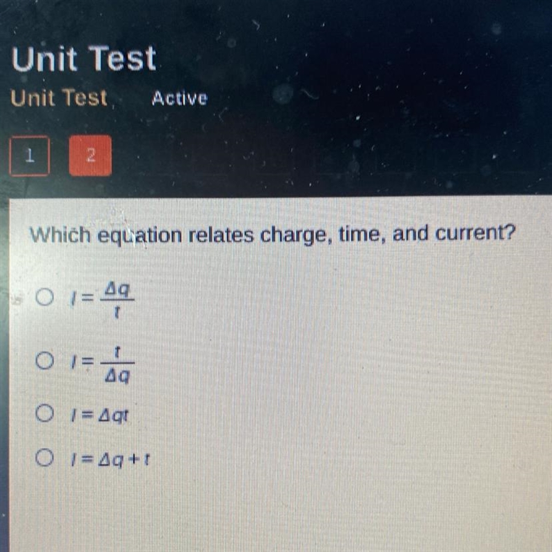 Which equation relates charge, time, and current? O 1= Δg. 1 49 O 1 = Agt O 1= 49+1 answer-example-1