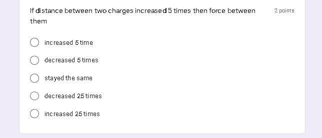 If distance between two charges increased 5 times then force between them-example-1