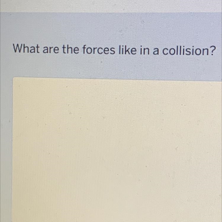 What are forces like in a collision?-example-1