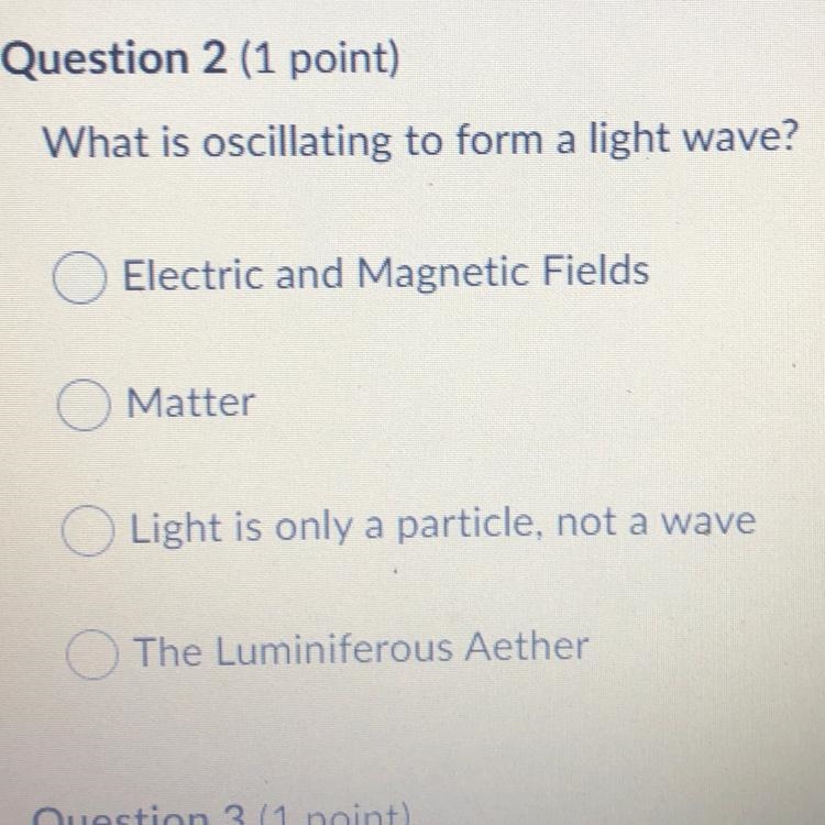 What is oscillating to form a light wave? O Electric and Magnetic Fields O Matter-example-1