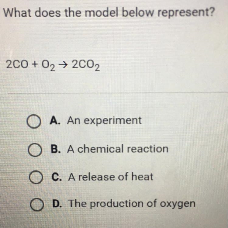 What does the model below represent? 2CO + O2 → 2C02 A. An experiment B. A chemical-example-1