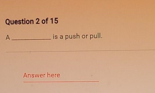 A __________ is a push or pull.​-example-1