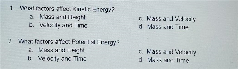 Answer those 2 questions. What factors affect Kinetic Energy? a. Mass and Height b-example-1